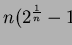 $n(2^\frac{1}{n}-1)$