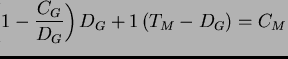 $\displaystyle \left( 1 - \frac{C_G}{D_G}\right) D_G + 1 \left( T_M-D_G \right) = C_M$