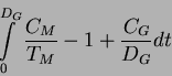 \begin{displaymath}\int\limits_{0}^{D_G}\frac{C_M}{T_M}-1+\frac{C_G}{D_G}dt\end{displaymath}